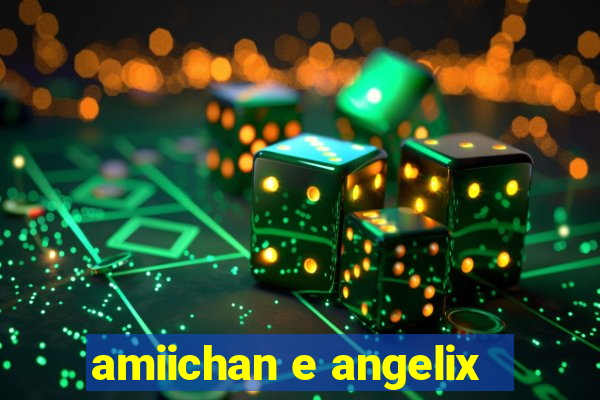 amiichan e angelix